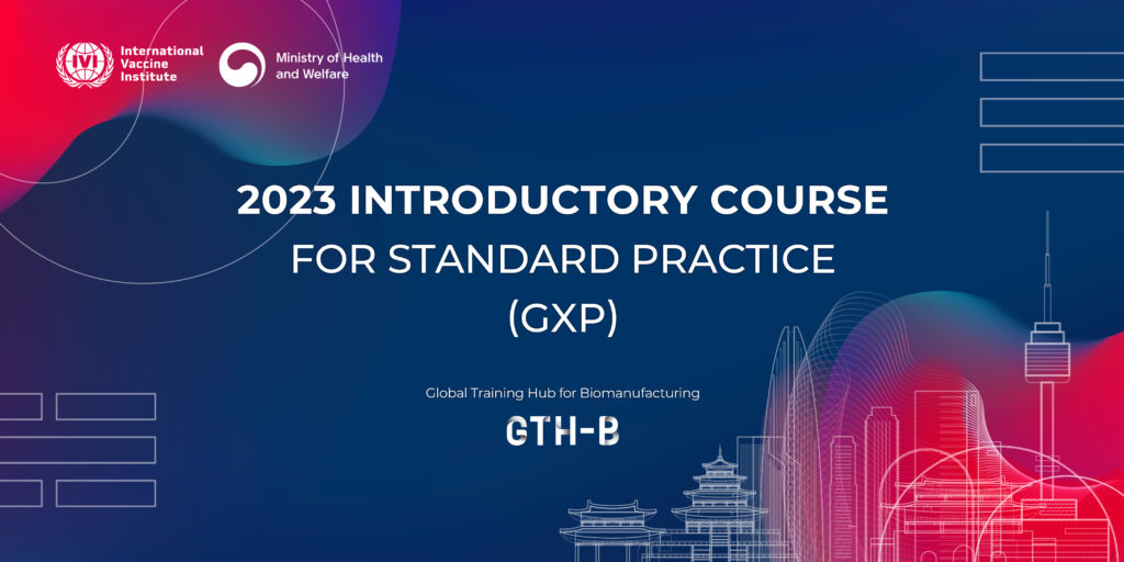 Call for Applications: 2023 Introductory Course for Standard Practice (GxP) organized by the Global Training Hub for Biomanufacturing (GTH-B)